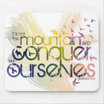 it is not the mountain we conquer but ourselves mousepad
