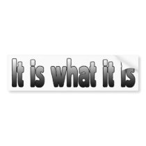 It Is What It Is