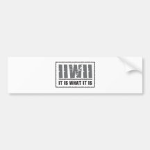 It is what it is! bumper stickers