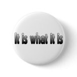 It Is What It Is buttons