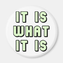 It is what it is green design! magnets