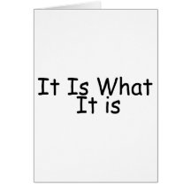 It Is What It Is Greeting Card