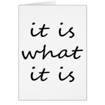 It is What It is Humour t-shirts Cards