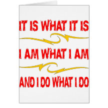 It Is What It Is I Am What I Am I Do What I Do Greeting Card