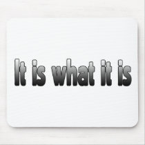 It Is What It Is