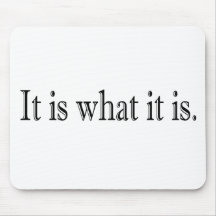 It Is What It Is Mousepad