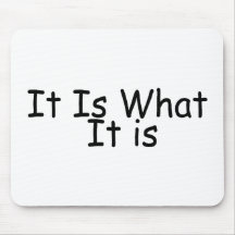 It Is What It Is Mousepads