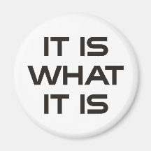 It is what it is refrigerator magnets