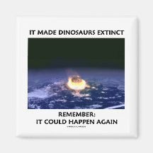 It Made Dinosaurs Extinct Could Happen Again Refrigerator Magnets