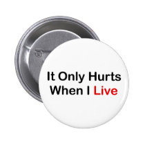 It Only Hurts When I Live buttons
