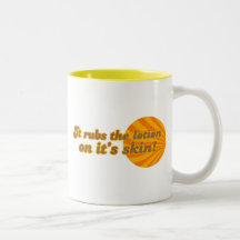 It puts the lotion on its skin coffee mug