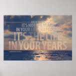 "It’s the life in your years” Quote Posters