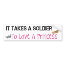 It Takes A Soldier To Love A Princess Bumper Sticker