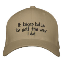 It takes balls to golf the way I do! Embroidered Baseball Caps