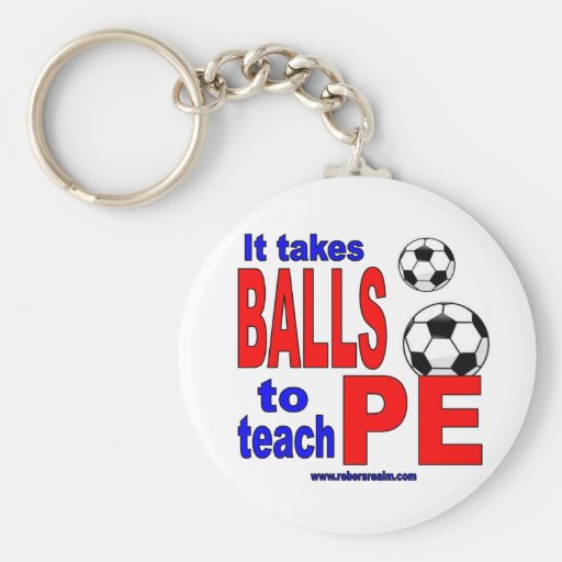 It Takes Balls to Teach PE Key Chain