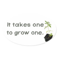 It Takes One To Grow One