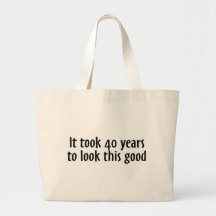 It Took 40 Years To Look This Good Tote Bags