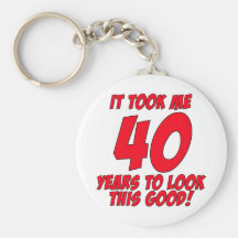 It Took Me 40 Years To Look This Good Keychains