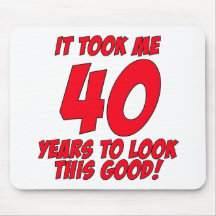It Took Me 40 Years To Look This Good Mouse Pads