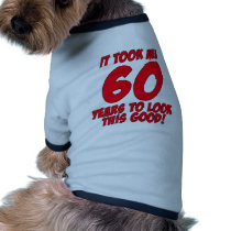 It Took Me 60 Years To Look This Good Doggie T Shirt