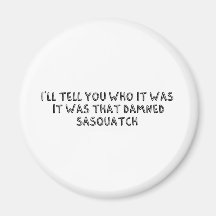 It Was That Sasquatch Magnet