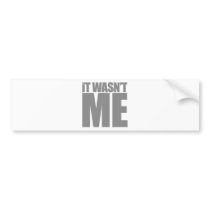 It wasn't me bumper stickers