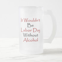 It Wouldn't Be Labour Day Without Alcohol Mug