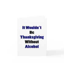 It Wouldn't Be Thanks Giving Without Alcohol