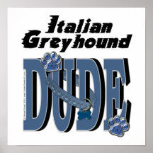 Italian Greyhound DUDE Posters