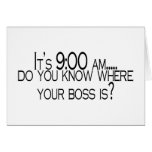 Its 9 AM Do You Know Where Your Boss Is cards