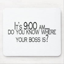 Its 9 AM Do You Know Where Your Boss Is