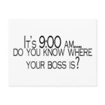 Its 9 AM Do You Know Where Your Boss Is postcards