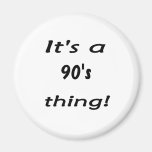 It's a 90's thing! Nineties ninety Magnets