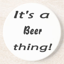 It's a beer thing! drink coasters
