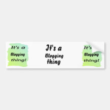It's a blogging thing! bumper sticker