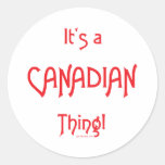 It's a Canadian Thing! Round Sticker