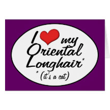 It's a Cat! I Love My Oriental Longhair Greeting Cards