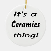 It's a ceramics thing! christmas tree ornaments
