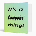 It's a cowpoke thing! vinyl binders