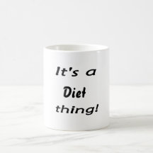 It's a diet thing! mug