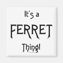 It's a Ferret Thing! Fridge Magnet