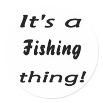It's a fishing thing! Show off the fishing pride!