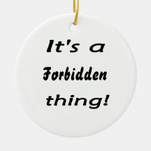 It's a forbidden thing christmas tree ornament