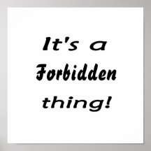 It's a forbidden thing posters
