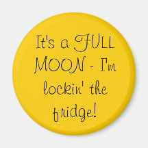 It's a FULL MOON - I'm lockin' the fridge! Magnet