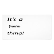 It's a grandma thing! photo card template
