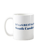 It's a GREAT day in South Carolina Coffee Mug