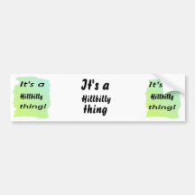 It's a hillbilly thing! bumper stickers