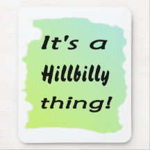 It's a hillbilly thing! mouse pads