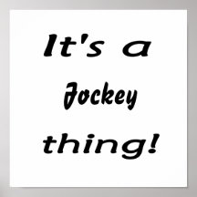 It's a jockey thing! print
